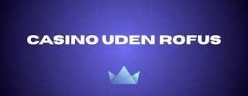 Udforskning af Danske Casinoer Uden Rofus